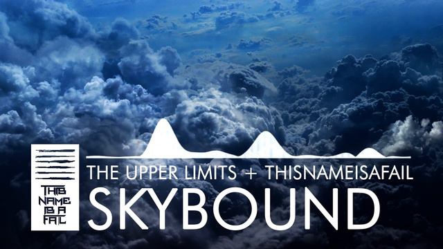 The Upper Limits & ThisNameIsAFail - Skybound (Original Mix) смотреть онлайн