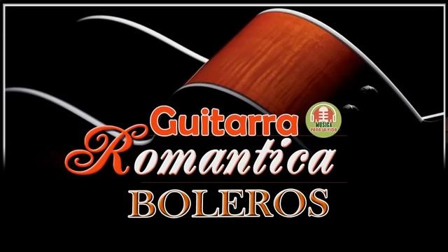 Boleros Instrumentales En Guitarra Para El Alma Guitarra Boleros Romanticos