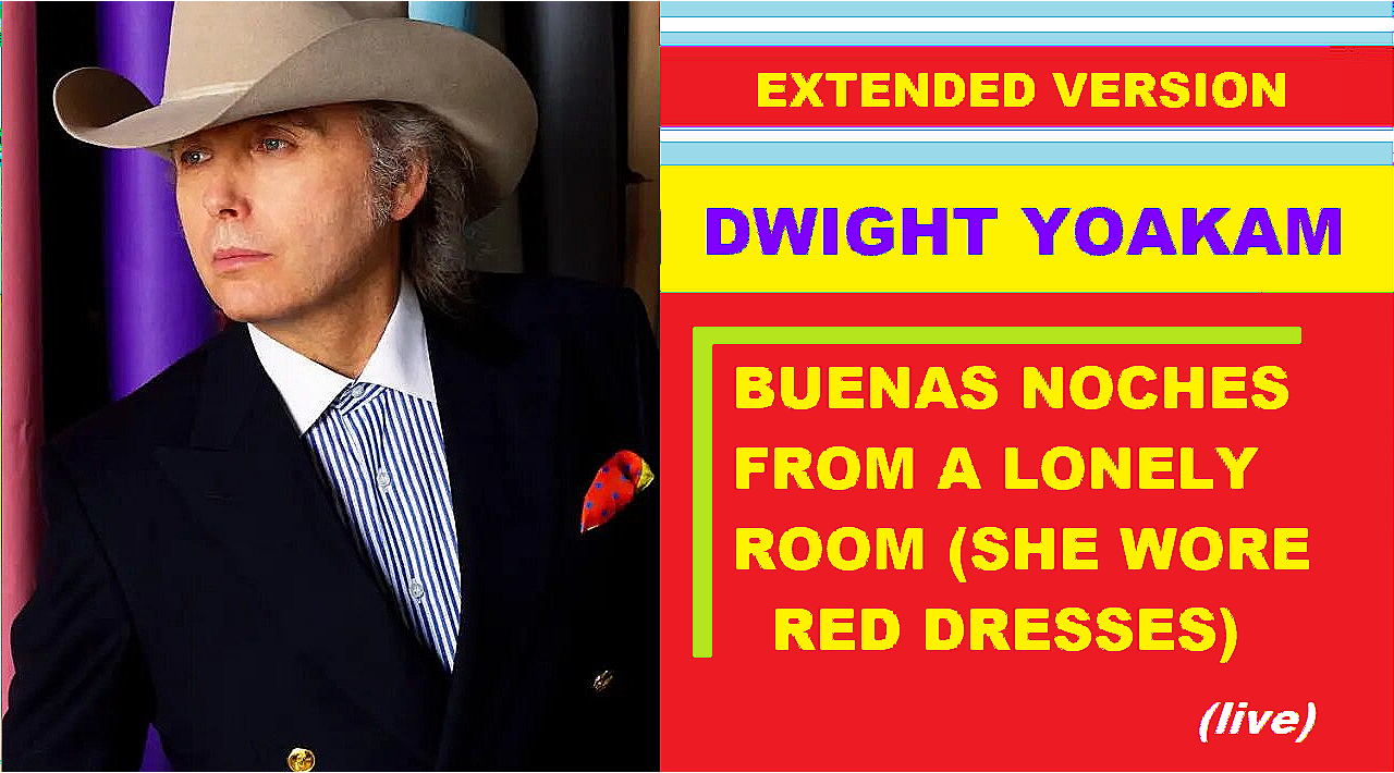 Dwight Yoakam - BUENAS NOCHES FROM A LONELY ROOM (SHE WORE RED DRESSES) (live, ext. version) смотреть онлайн