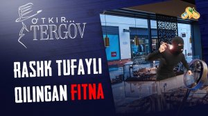 Rashk tufayli qilingan fitna... O'tkir tergov