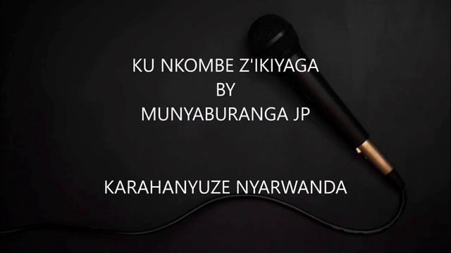 KU NKOMBE Z'IKIYAGA BY MUNYABURANGA JP KARAHANYUZE NYARWANDA смотреть онлайн