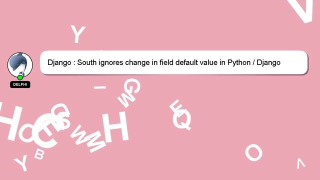 Django : South ignores change in field default value in Python / Django смотреть онлайн