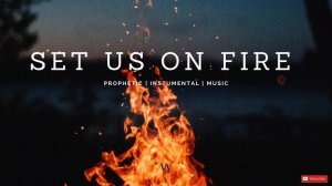 3 Hours-Instrumental Worship Music | SET US ON FIRE | Prophetic Worship | Prayer and Meditation