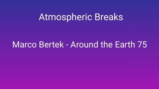 Atmospheric Breaks / Marco Bertek - Around the Earth 75 смотреть онлайн