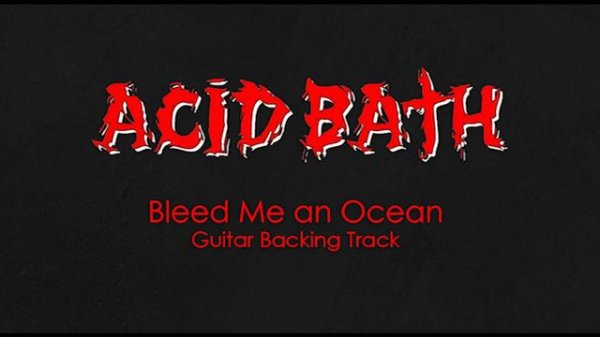 Acid Bath - Bleed Me an Ocean Guitar Backing Track (Drums, Bass, Vocals)