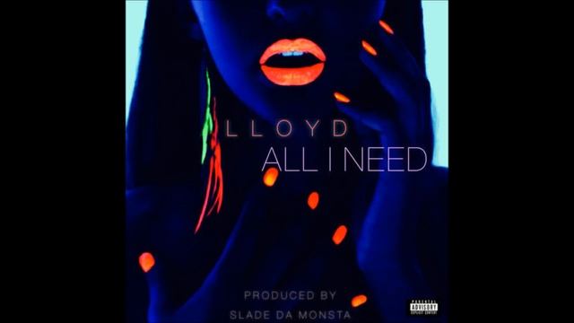 Lloyd - All I Need (Prod. Slade Da Monsta) смотреть онлайн