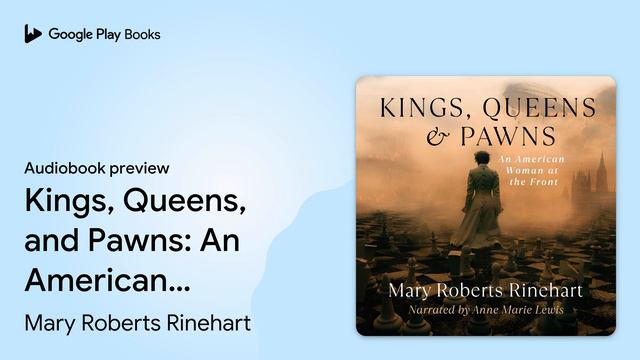 Kings, Queens, and Pawns: An American Woman at… by Mary Roberts Rinehart · Audiobook preview смотреть онлайн