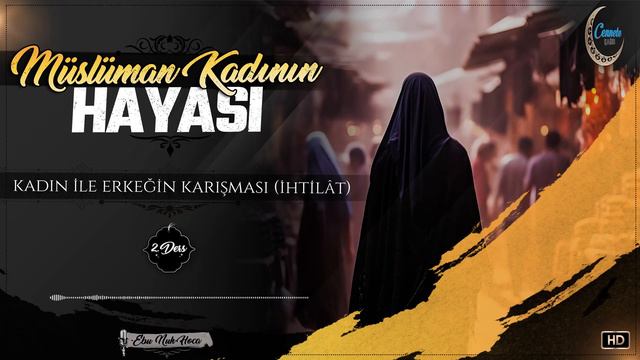 2 - Müslüman Kadının Hayası | Kadın İle Erkeğin Karışması (İhtilat) | Ebu Nuh Hoca