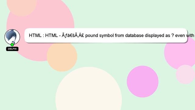 HTML : HTML - Ãƒâ€šÃ‚Â£ pound symbol from database displayed as ? even with charset=UTF-8 смотреть онлайн