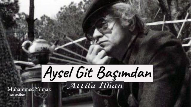 Aysel Git Başımdan | Attila İlhan смотреть онлайн