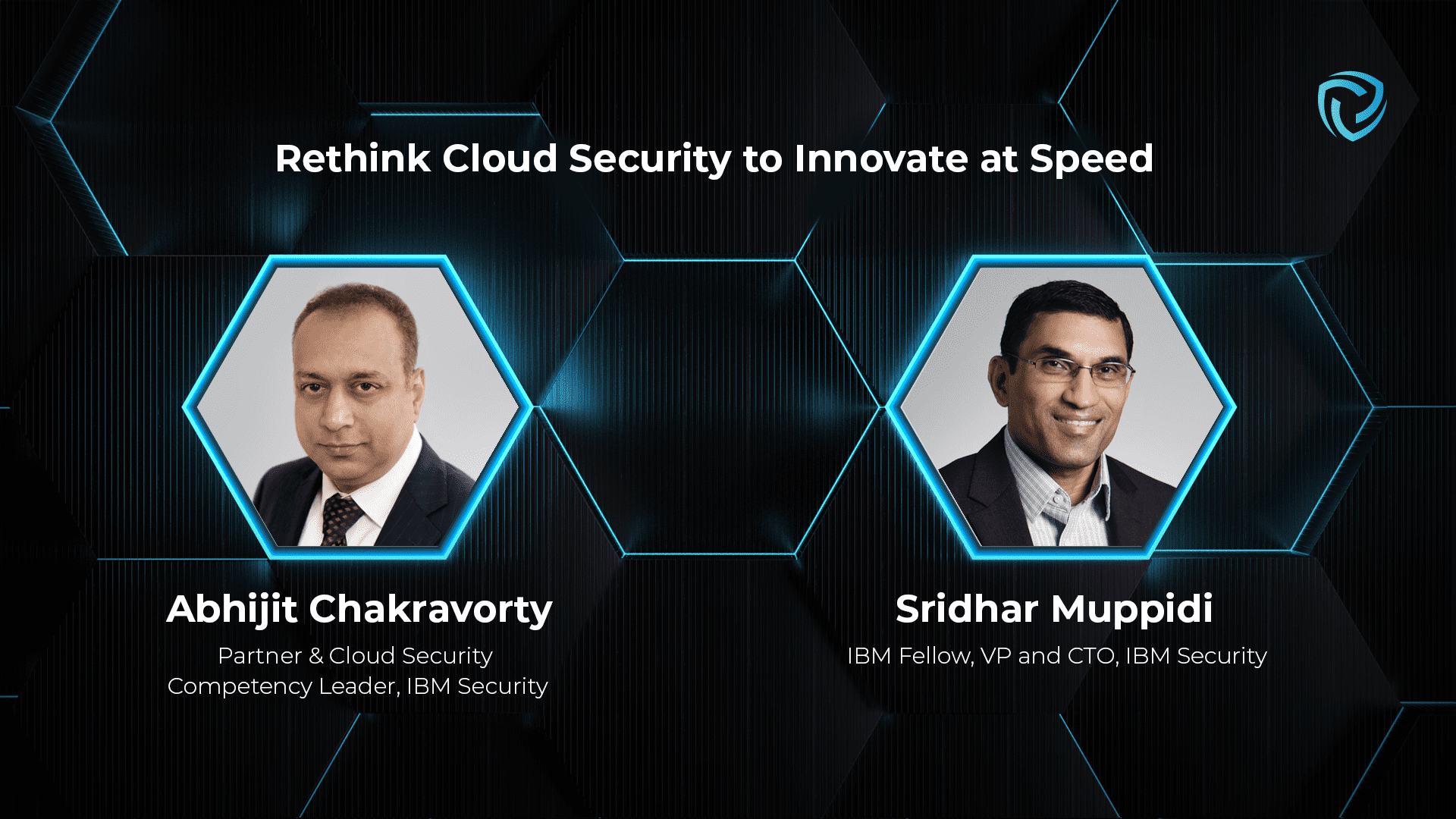 Rethink Cloud Security to Innovate at Speed. Sridhar Muppidi and Abhijit Chakravorty, IBM Security