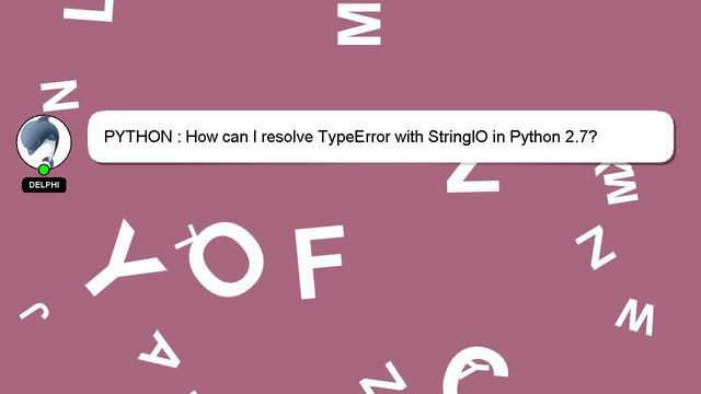 PYTHON : How can I resolve TypeError with StringIO in Python 2.7? смотреть онлайн