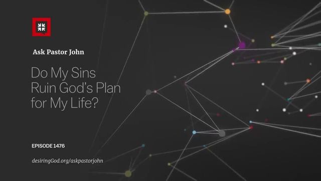Do My Sins Ruin God’s Plan for My Life? смотреть онлайн