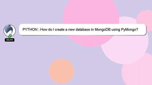 PYTHON : How do I create a new database in MongoDB using PyMongo? смотреть онлайн