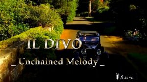 IL DIVO       Unchained Melody *