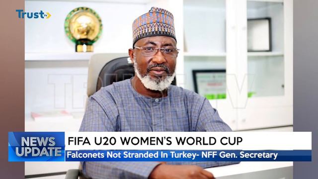 FIFA U20 WOMEN'S WORLD CUP: Falconets Not Stranded In Turkey - NFF Gen. Secretary | TRUST TV смотреть онлайн