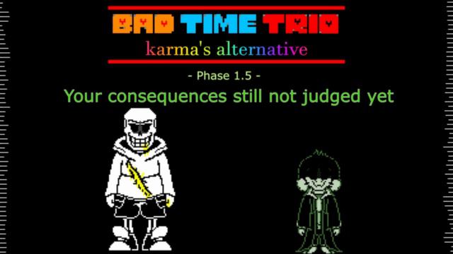 Bad Time Trio:Karma's Alternative. - Phase 1.5 {Your consequences still not judjed yet} смотреть онлайн