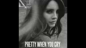 Lana Del Rey - Pretty When You Cry