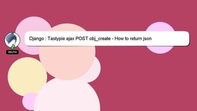 Django : Tastypie ajax POST obj_create - How to return json смотреть онлайн