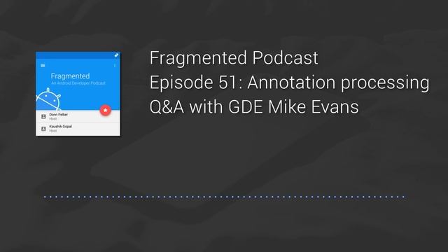 Fragmented Podcast Episode #51: Annotation processing Q&A with GDE Mike Evans смотреть онлайн