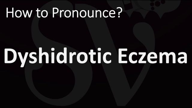 How to Pronounce Dyshidrotic Eczema? (CORRECTLY) смотреть онлайн