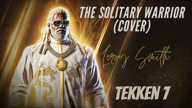 The Solitary Warrior, Leroy Smith’s Theme (Cover) - Tekken 7 смотреть онлайн