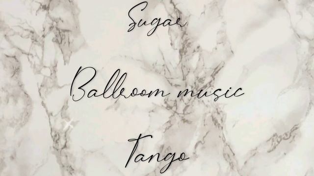 TANGO • SUGAR • BALLROOM MUSIC ? • ТАНГО •МУЗЫКА ДЛЯ БАЛЬНЫХ ТАНЦЕВ смотреть онлайн