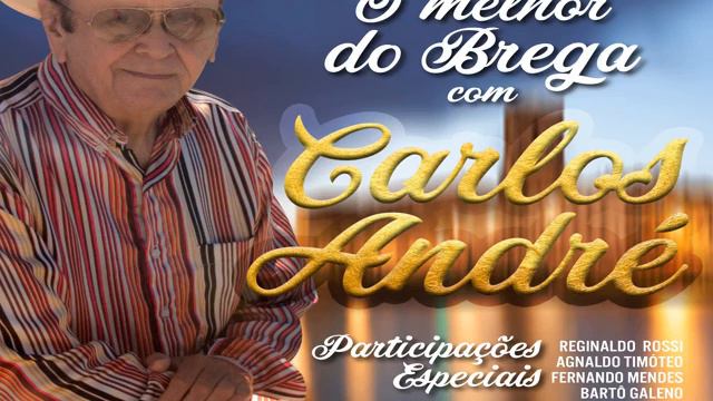 Foi Por Amar Demais Que Eu Chorei - Carlos André - O Melhor Do Brega