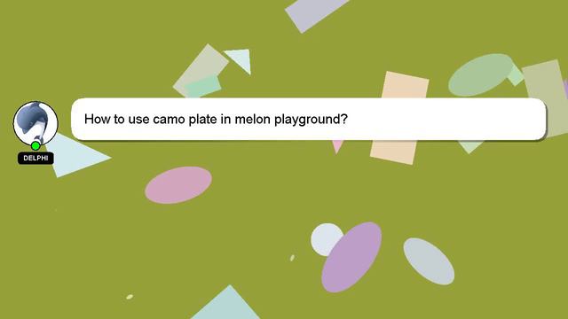 How to use camo plate in melon playground? смотреть онлайн