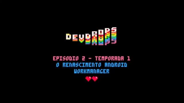 DevDrops S01E02 - O Renascimento Android - WorkManager смотреть онлайн