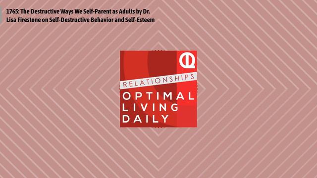 1765: The Destructive Ways We Self-Parent as Adults by Dr. Lisa Firestone on Self-Destructive... смотреть онлайн