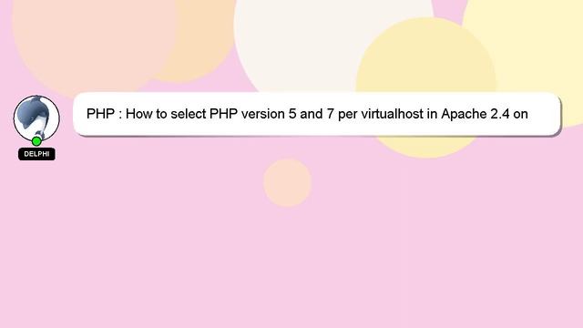 PHP : How to select PHP version 5 and 7 per virtualhost in Apache 2.4 on Debian? смотреть онлайн