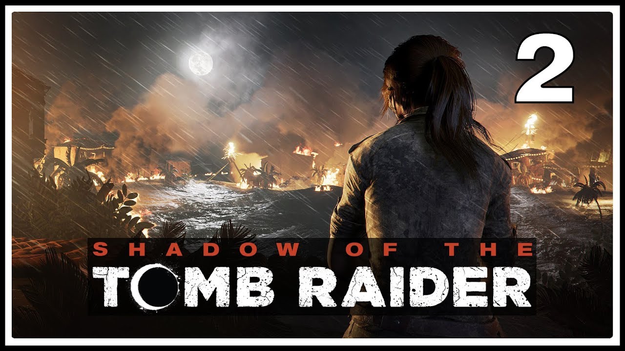 Shadow of the Tomb Raider ★ 2: Начало конца [Максимальная сложность]