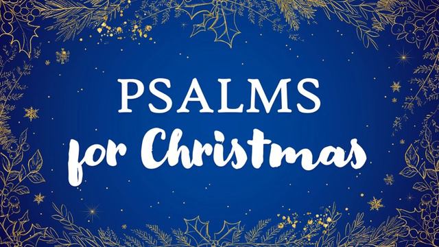 Psalm 85:4-13 (Infant Holy, Infant Lowly) смотреть онлайн