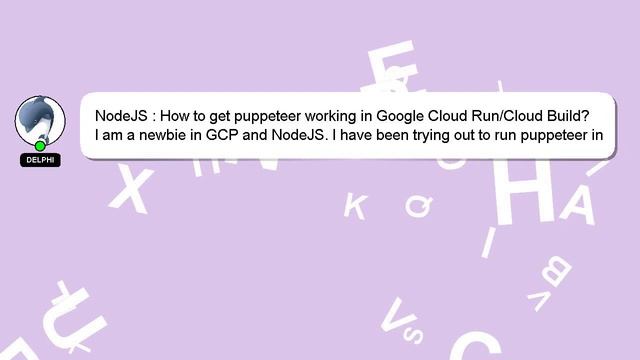NodeJS : How to get puppeteer working in Google Cloud Run/Cloud Build? смотреть онлайн