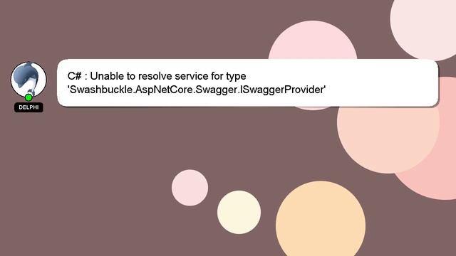 C# : Unable To Resolve Service For Type 'Swashbuckle.AspNetCore.Swagger.ISwaggerProvider'