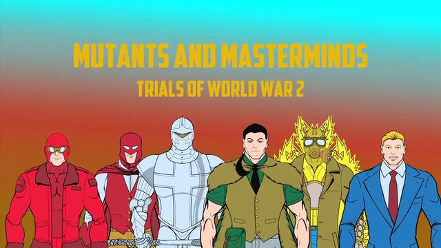 Mutants and Masterminds: Trials of World War 2 Episode 1 Heroes Unite Part 1 смотреть онлайн