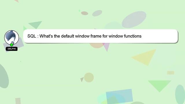 SQL : What's the default window frame for window functions смотреть онлайн