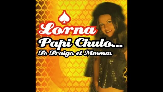 Lorna - Papi Chulo... Te Traigo el Mmmm смотреть онлайн