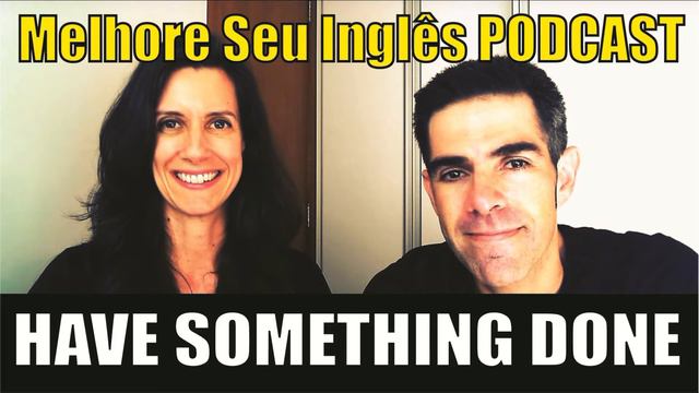 Você sabe como usar HAVE SOMETHING DONE? - Melhore Seu Inglês PODCAST! смотреть онлайн