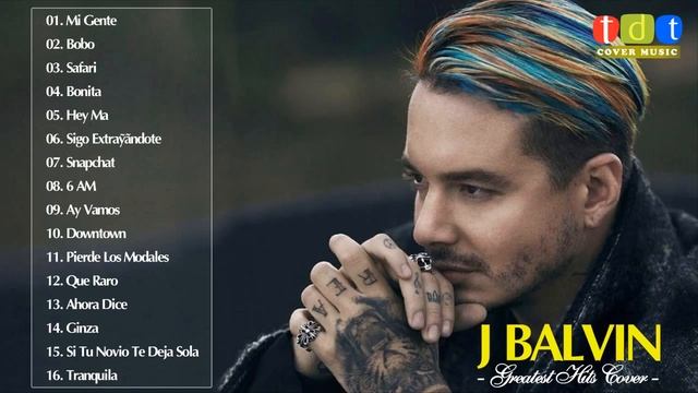 J Balvin Greatest Hits Cover 2018 - J Balvin Best Songs Collection