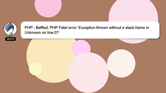 PHP : Baffled: PHP Fatal error: Exception thrown without a stack frame in Unknown on line 0? смотреть онлайн