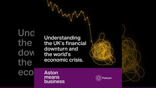 S5E6 - Understanding The UK's Financial Downturn And The World's Economic Crisis