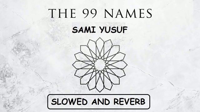 The 99 Names Of Allah | Sami Yusuf | Slowed And Reverb