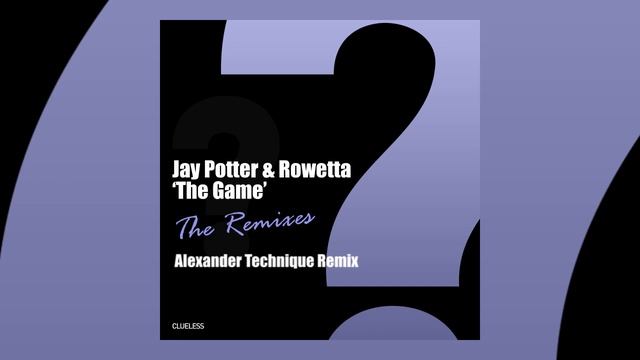 Jay Potter & Rowetta - The Game (Alexander Technique Remix) [Clueless] смотреть онлайн