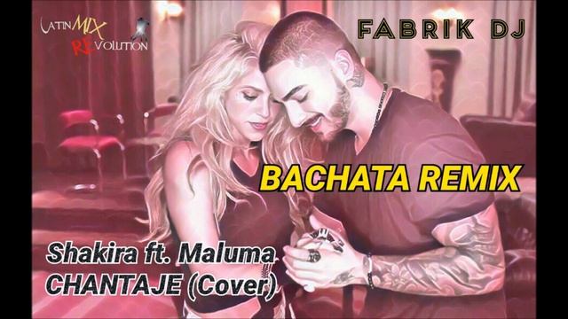 Chantaje Bachata Remix - Shakira ft. Maluma (Cover) FABRIK DJ смотреть онлайн