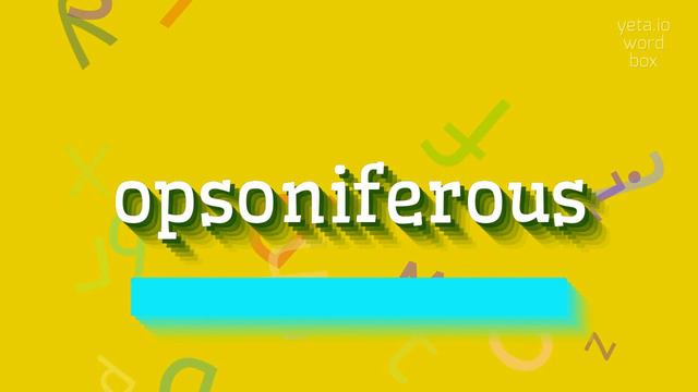 HOW TO PRONOUNCE OPSONIFEROUS? ALL ABOUT OPSONIFEROUS: HOW TO SAY, DEFINITION, AND US смотреть онлайн