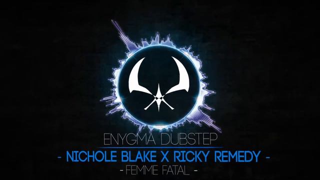 Nichole Blake x Ricky Remedy - Femme Fatal [Dubstep] смотреть онлайн
