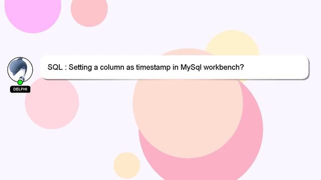 SQL : Setting a column as timestamp in MySql workbench? смотреть онлайн
