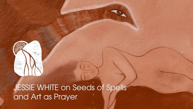 JESSIE WHITE on Seeds of Spells and Art as Prayer смотреть онлайн